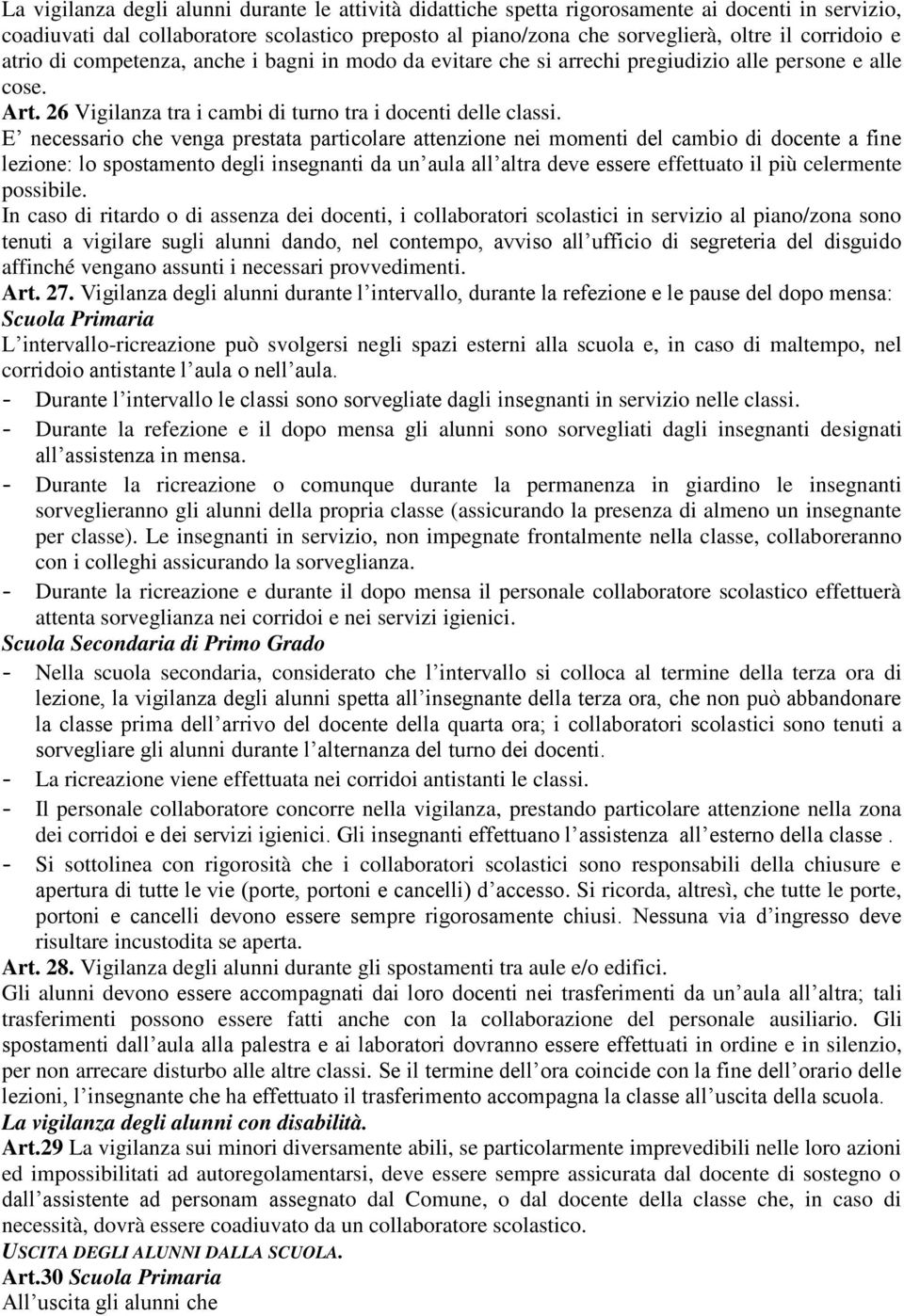 E necessario che venga prestata particolare attenzione nei momenti del cambio di docente a fine lezione: lo spostamento degli insegnanti da un aula all altra deve essere effettuato il più celermente