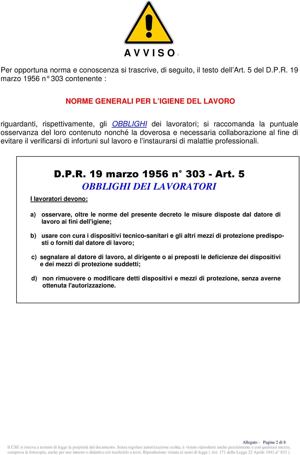 doverosa e necessaria collaborazione al fine di evitare il verificarsi di infortuni sul lavoro e l instaurarsi di malattie professionali. D.P.R. 19 marzo 1956 n 303 - Art.