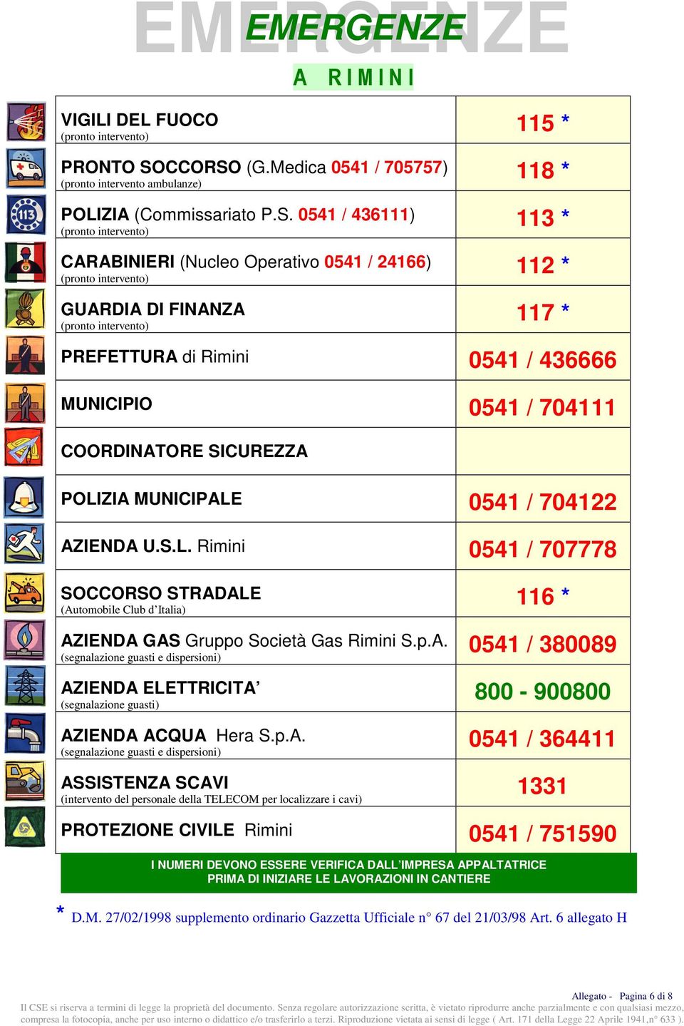 (G.Medica 0541 / 705757) 118 * (pronto intervento ambulanze) POLIZIA (Commissariato P.S.