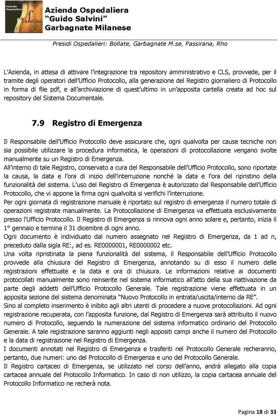 9 Registro di Emergenza Il Responsabile dell Ufficio Protocollo deve assicurare che, ogni qualvolta per cause tecniche non sia possibile utilizzare la procedura informatica, le operazioni di