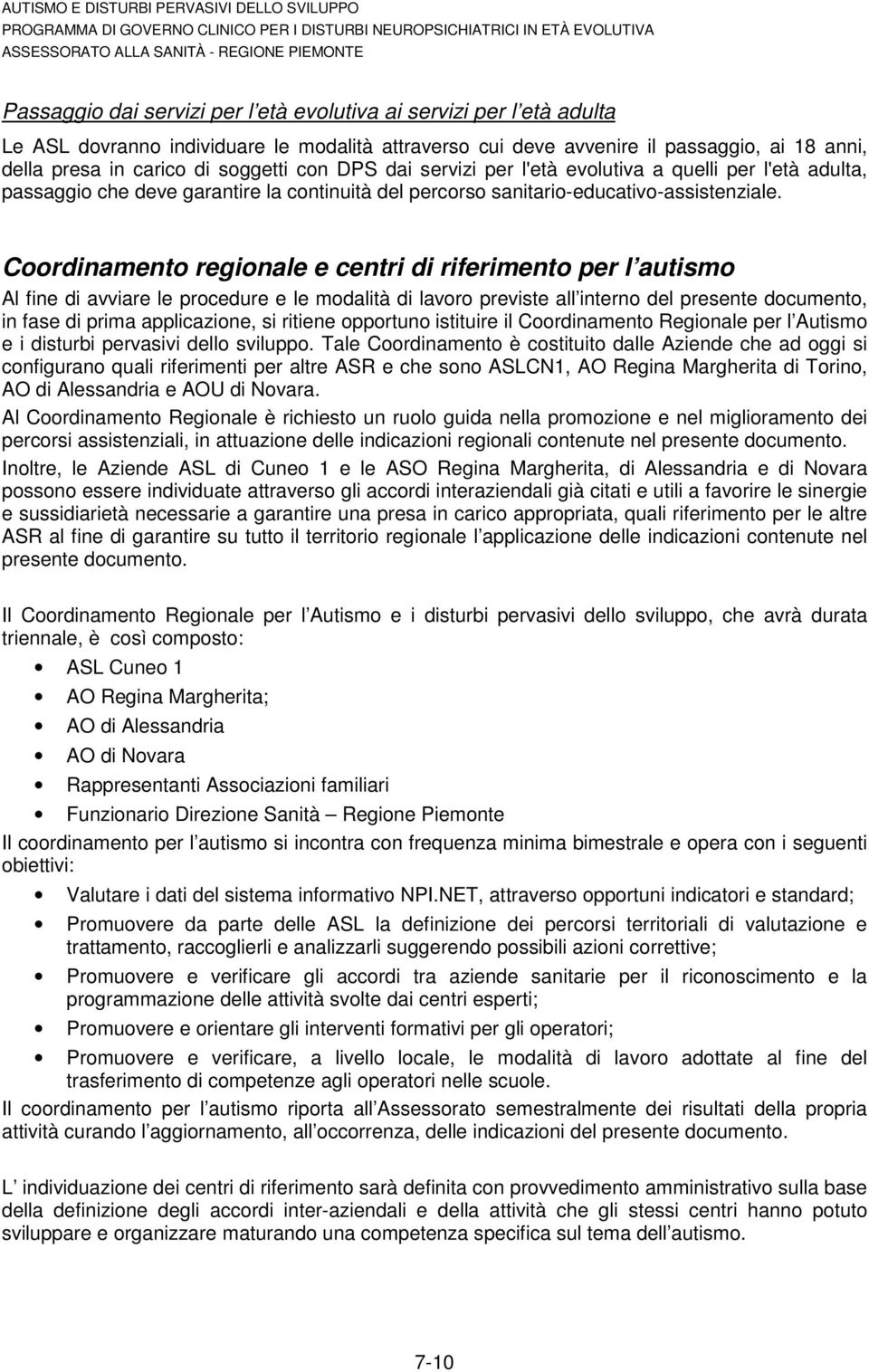 Coordinamento regionale e centri di riferimento per l autismo Al fine di avviare le procedure e le modalità di lavoro previste all interno del presente documento, in fase di prima applicazione, si