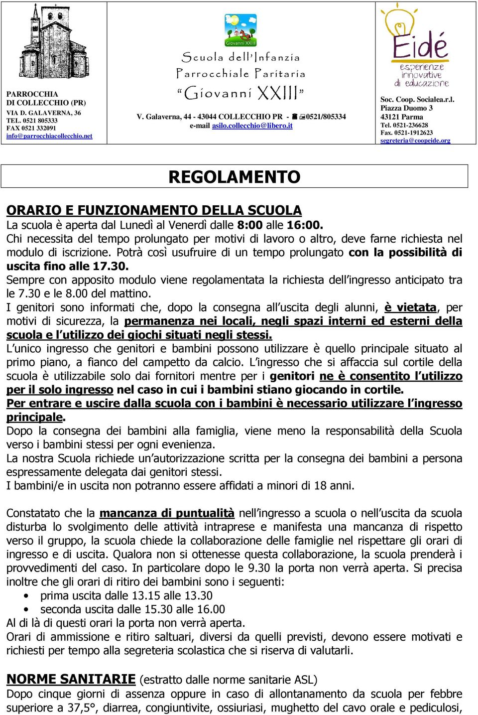 30. Sempre con apposito modulo viene regolamentata la richiesta dell ingresso anticipato tra le 7.30 e le 8.00 del mattino.