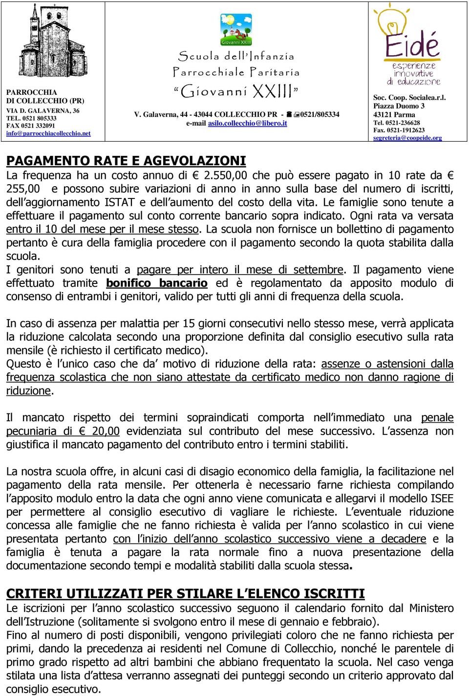 Le famiglie sono tenute a effettuare il pagamento sul conto corrente bancario sopra indicato. Ogni rata va versata entro il 10 del mese per il mese stesso.