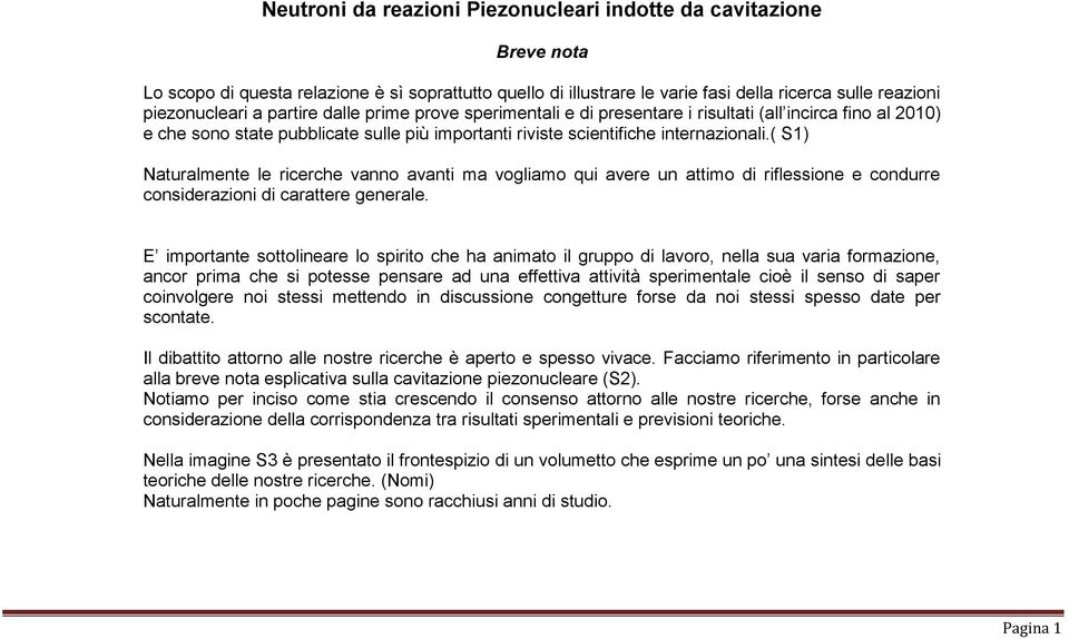 ( S1) Naturalmente le ricerche vanno avanti ma vogliamo qui avere un attimo di riflessione e condurre considerazioni di carattere generale.