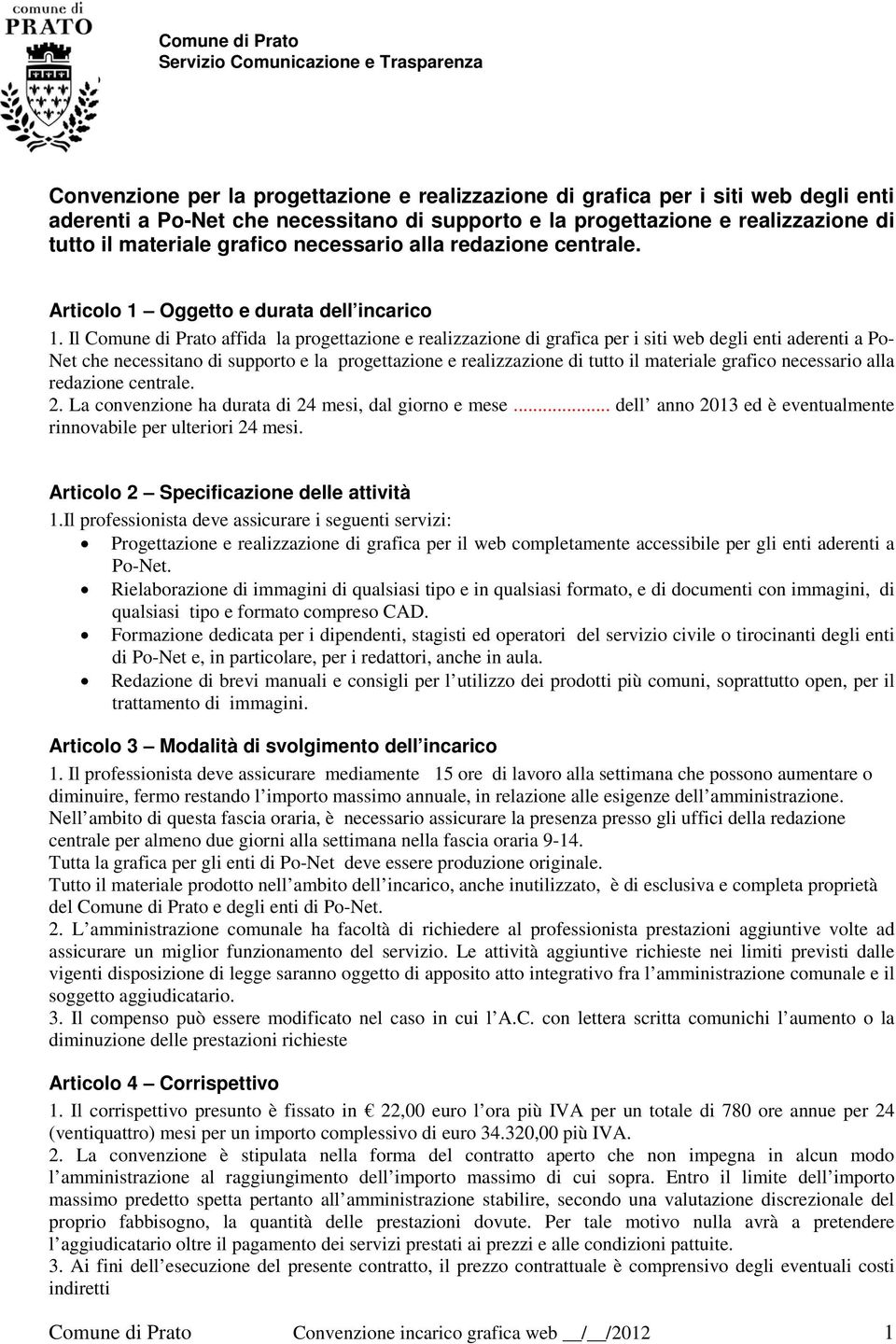 Il Comune di Prato affida la progettazione e realizzazione di grafica per i siti web degli enti aderenti a Po- Net che necessitano di supporto e la progettazione e realizzazione di tutto il materiale