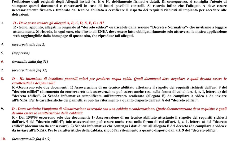 Si ricorda infine che l'allegato A deve essere necessariamente firmato e timbrato dal tecnico abilitato a certificare il rispetto dei requisiti richiesti all'impianto per accedere alle detrazioni. 3.