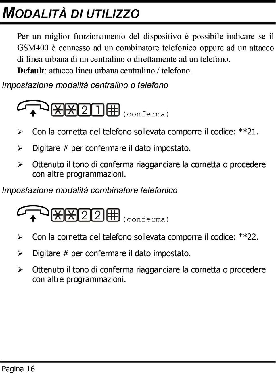 Impostazione modalità centralino o telefono (conferma) Con la cornetta del telefono sollevata comporre il codice: **21.