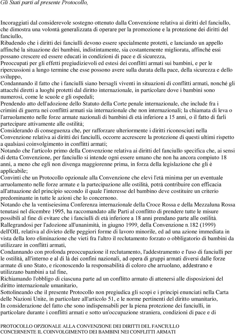 indistintamente, sia costantemente migliorata, affinché essi possano crescere ed essere educati in condizioni di pace e di sicurezza, Preoccupati per gli effetti pregiudizievoli ed estesi dei