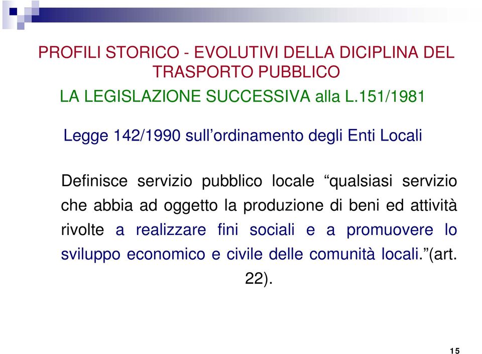 151/1981 Legge 142/1990 sull ordinamento degli Enti Locali Definisce servizio pubblico locale