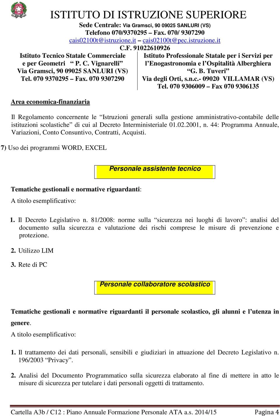 Il Decreto Legislativo n. 81/2008: norme sulla sicurezza nei luoghi di lavoro : analisi del documento sulla sicurezza e valutazione dei rischi comprese le misure di prevenzione e protezione. 2.