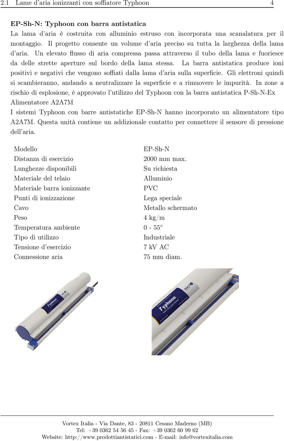 Un elevato flusso di aria compressa passa attraverso il tubo della lama e fuoriesce da delle strette aperture sul bordo della lama stessa.