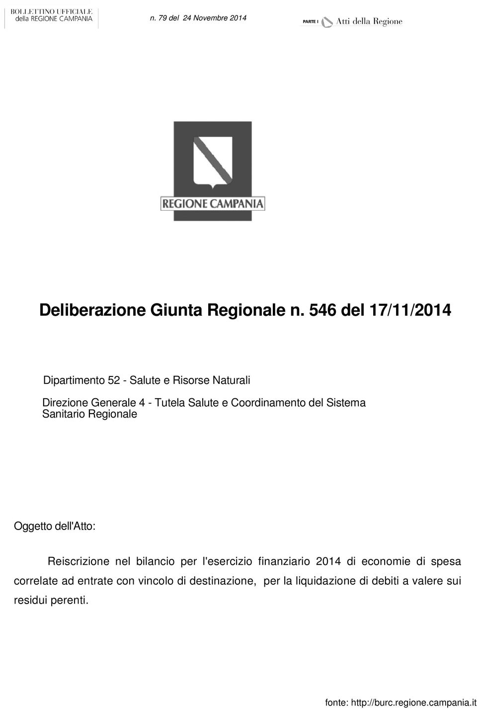 Salute e Coordinamento del Sistema Sanitario Regionale Oggetto dell'atto: Reiscrizione nel