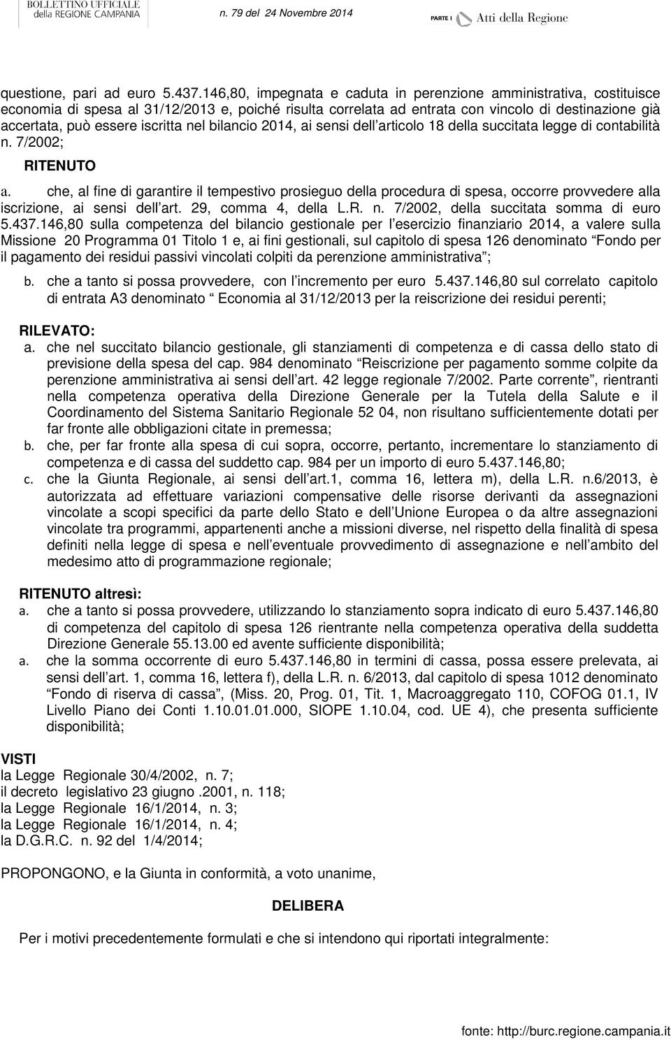 iscritta nel bilancio 2014, ai sensi dell articolo 18 della succitata legge di contabilità n. 7/2002; RITENUTO a.