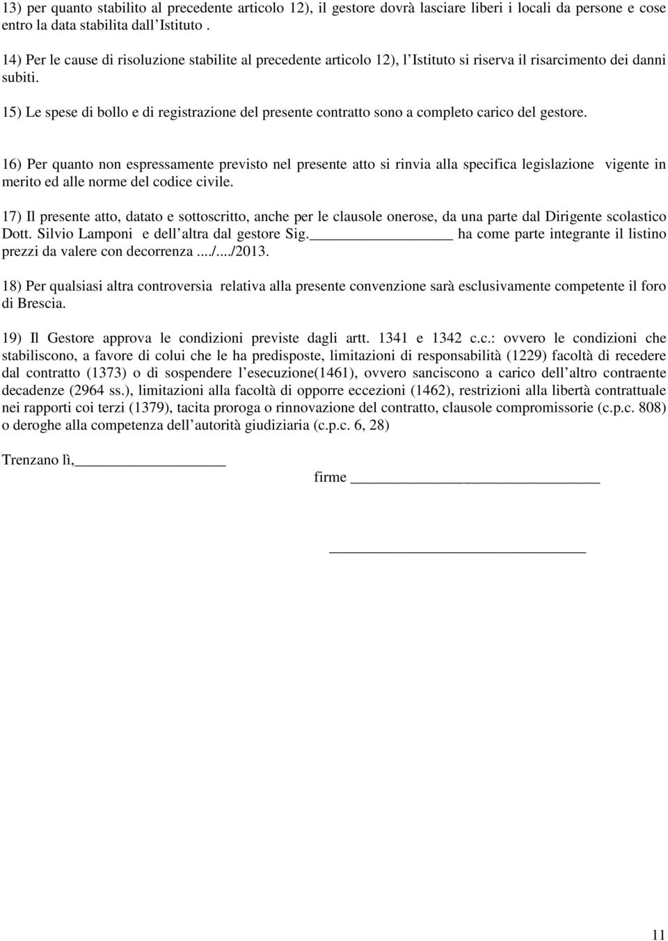 5) Le spese di bollo e di registrazione del presente contratto sono a completo carico del gestore.