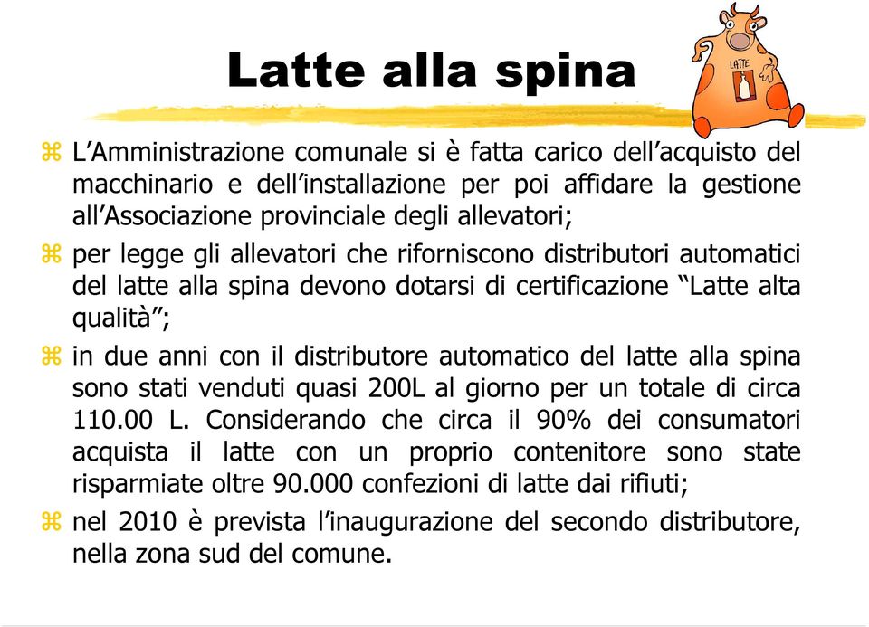 distributore automatico del latte alla spina sono stati venduti quasi 200L al giorno per un totale di circa 110.00 L.