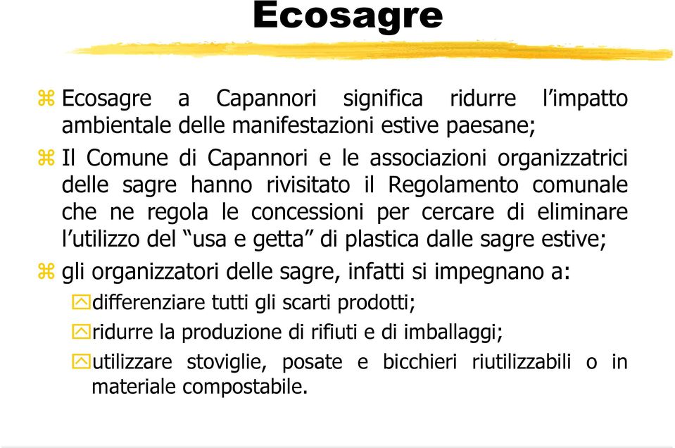 utilizzo del usa e getta di plastica dalle sagre estive; gli organizzatori delle sagre, infatti si impegnano a: differenziare tutti gli