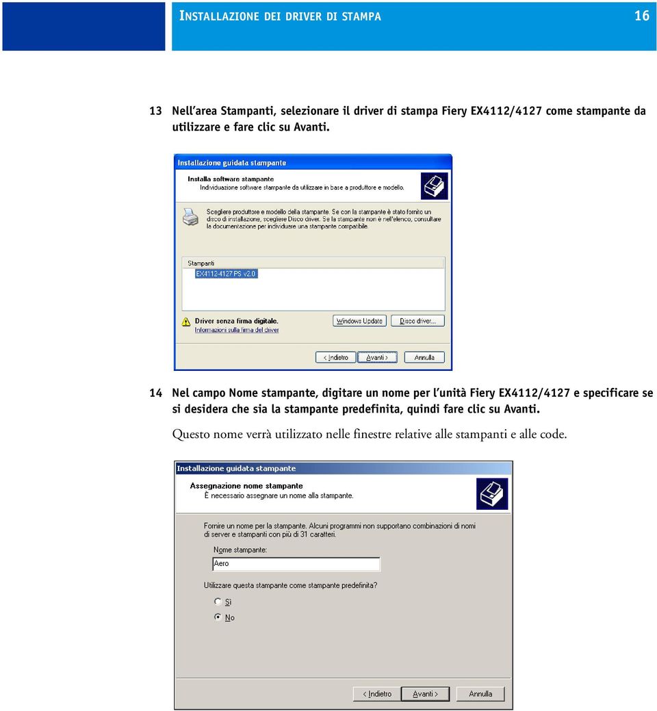 14 Nel campo Nome stampante, digitare un nome per l unità Fiery EX4112/4127 e specificare se si