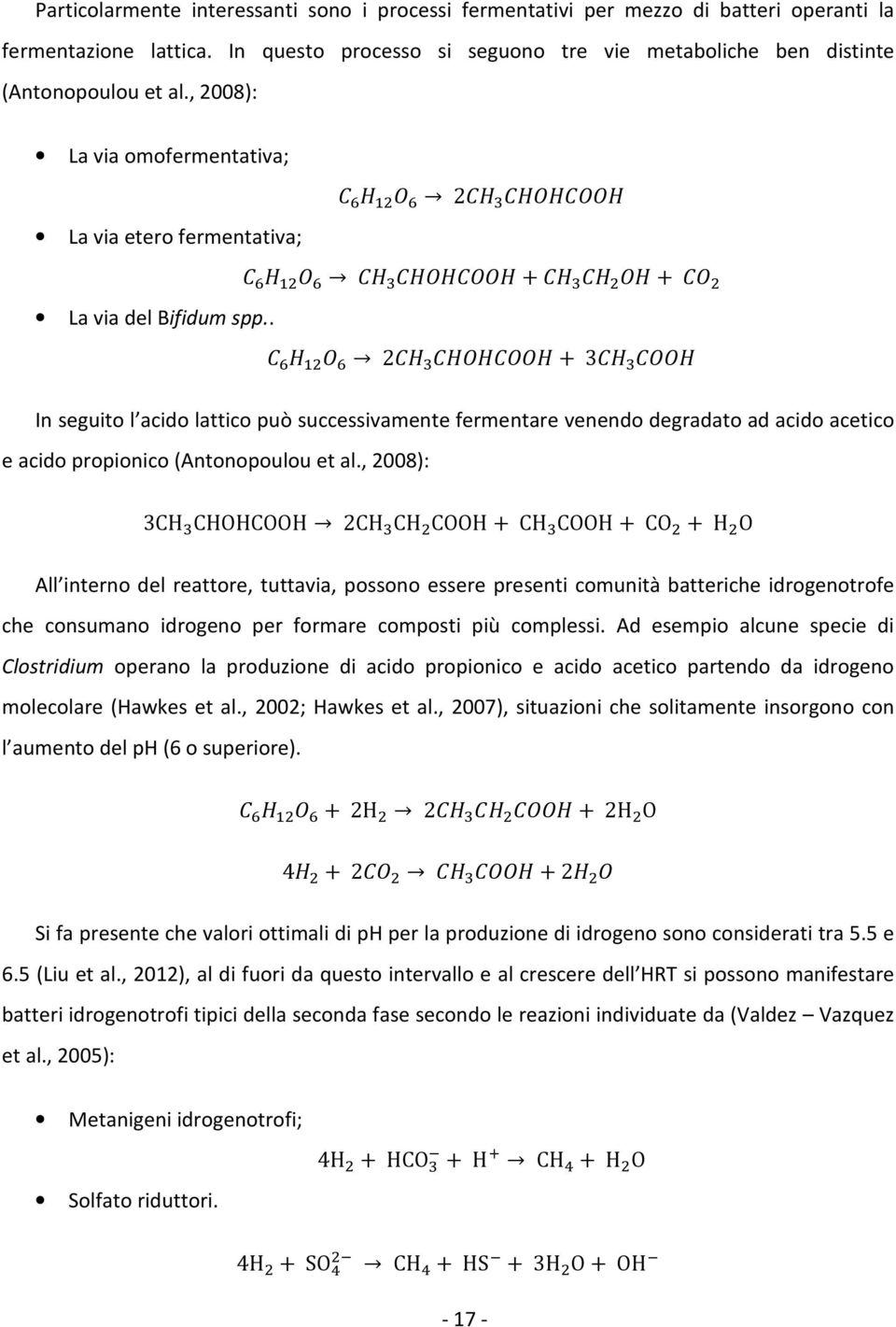 . + - + 2 + 3 In seguito l acido lattico può successivamente fermentare venendo degradato ad acido acetico e acido propionico (Antonopoulou et al.