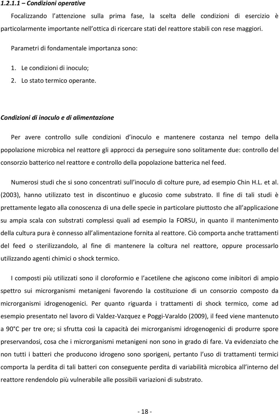 Condizioni di inoculo e di alimentazione Per avere controllo sulle condizioni d inoculo e mantenere costanza nel tempo della popolazione microbica nel reattore gli approcci da perseguire sono