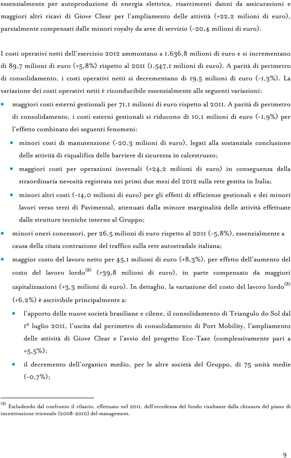 636,8 milioni di euro e si incrementano di 89,7 milioni di euro (+5,8%) rispetto al 2011 (1.547,1 milioni di euro).