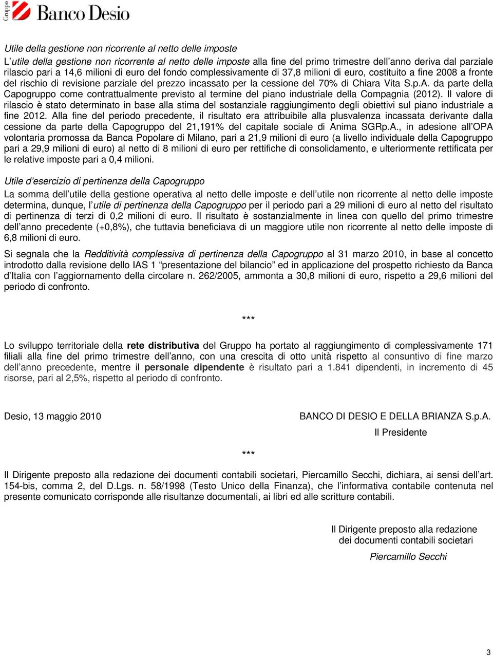 S.p.A. da parte della Capogruppo come contrattualmente previsto al termine del piano industriale della Compagnia (2012).