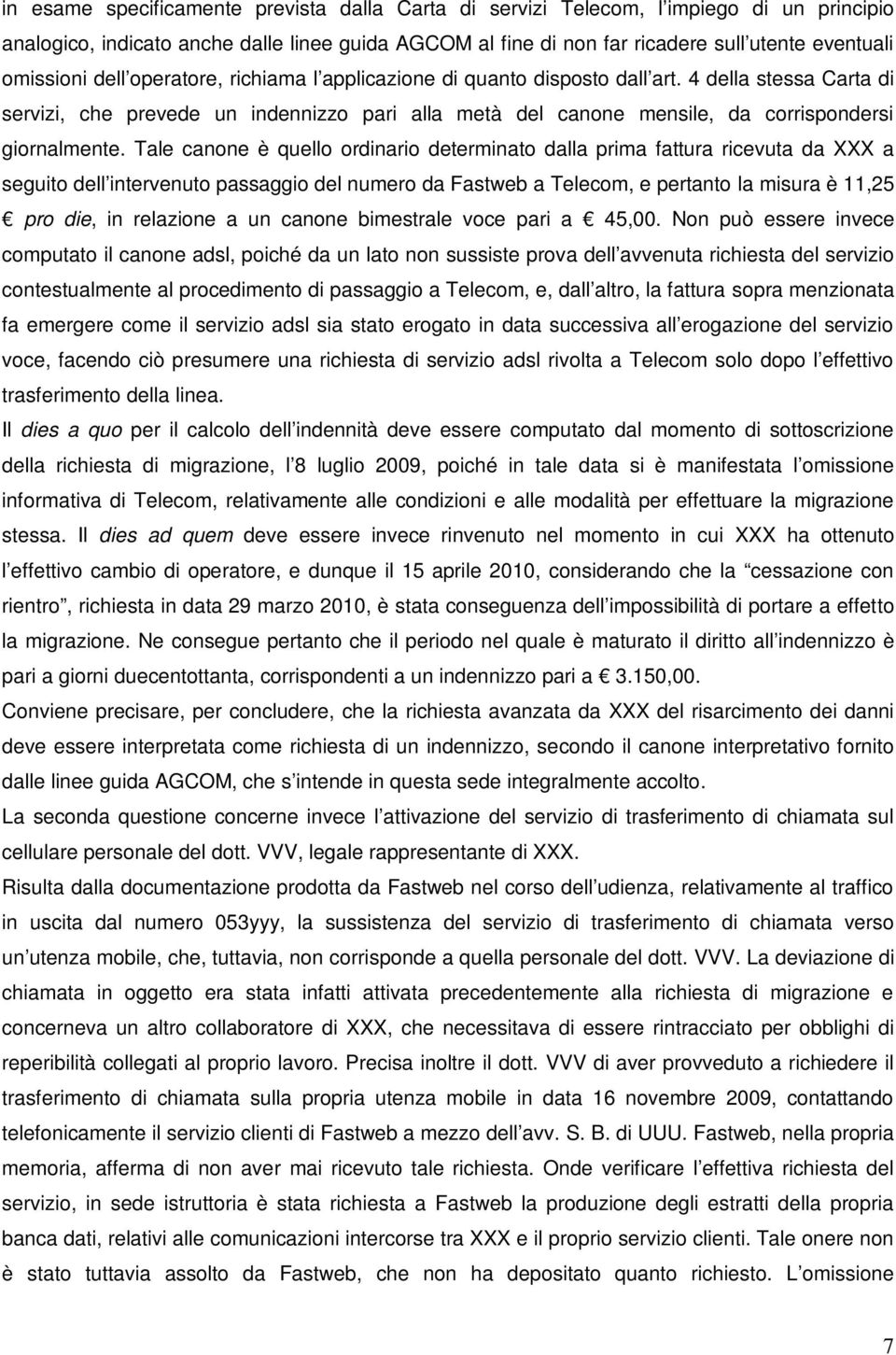 4 della stessa Carta di servizi, che prevede un indennizzo pari alla metà del canone mensile, da corrispondersi giornalmente.