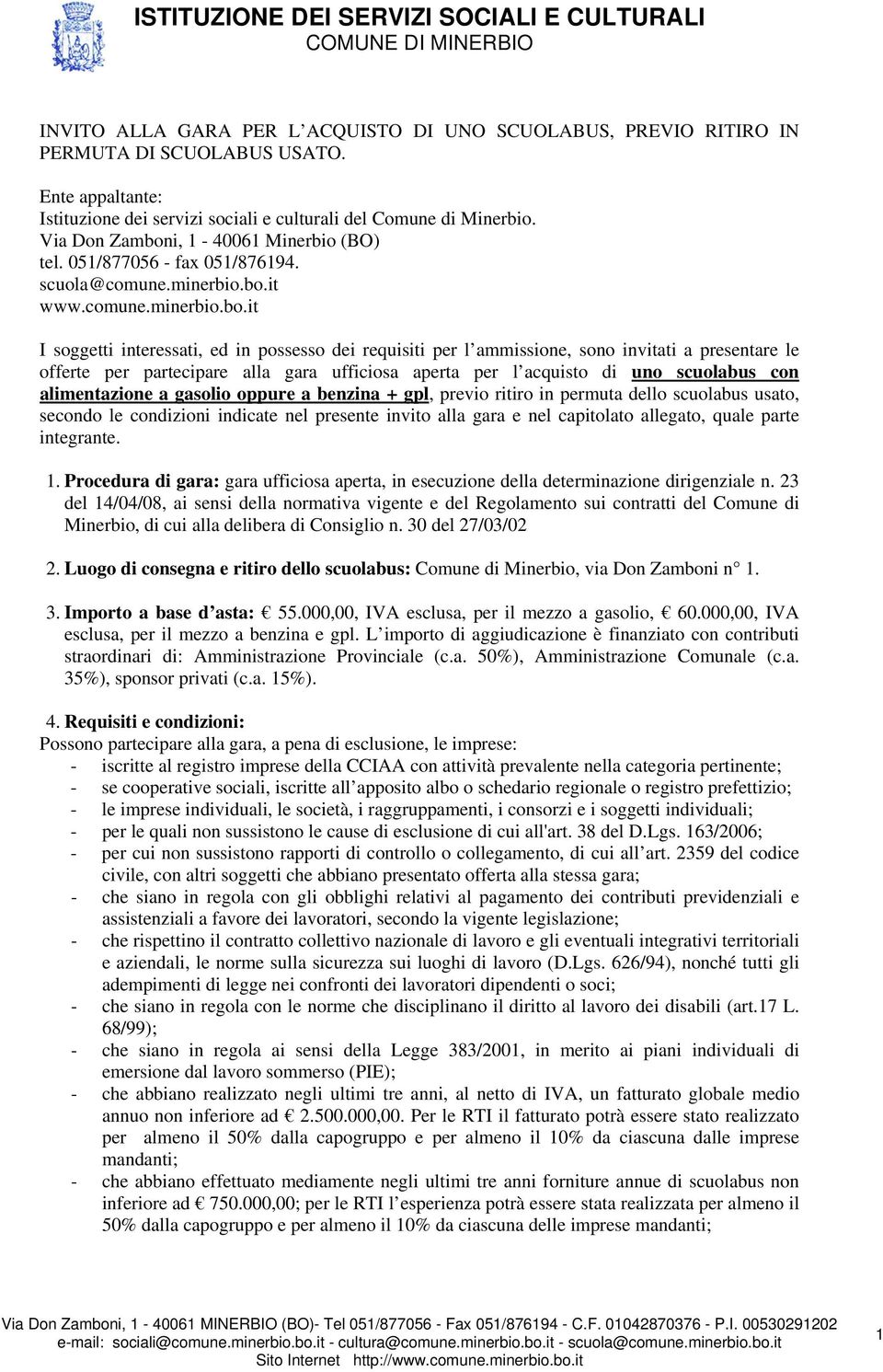 i, 1-40061 Minerbio (BO) tel. 051/877056 - fax 051/876194. scuola@comune.minerbio.bo.