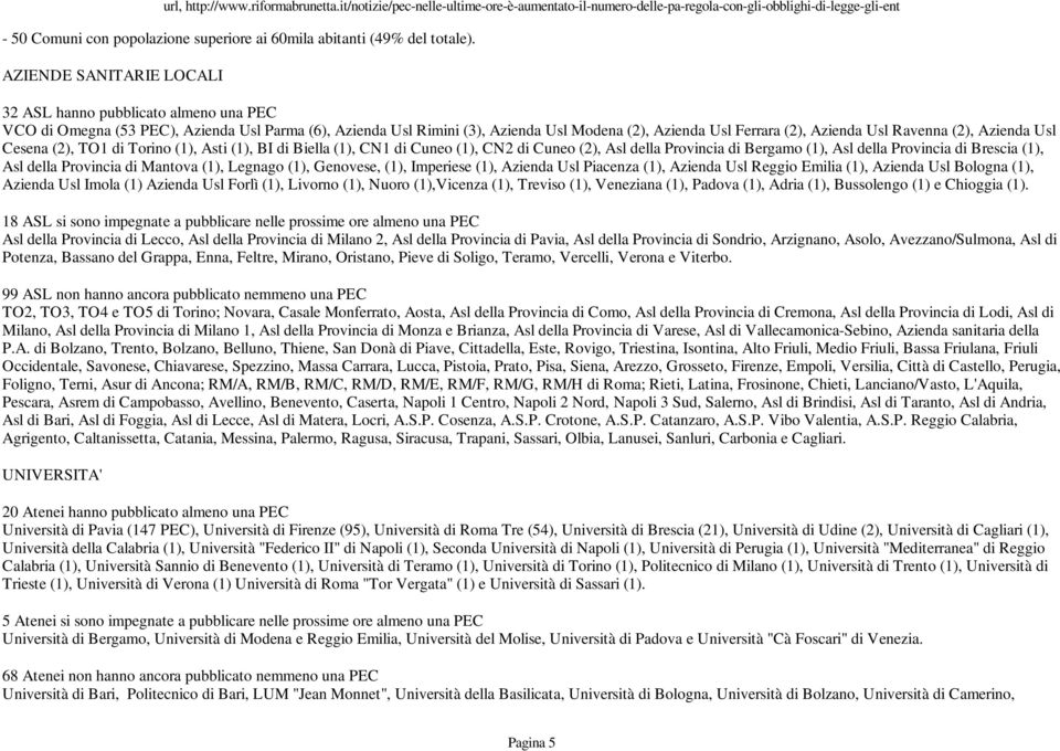 Ravenna (2), Azienda Usl Cesena (2), TO1 di Torino (1), Asti (1), BI di Biella (1), CN1 di Cuneo (1), CN2 di Cuneo (2), Asl della Provincia di Bergamo (1), Asl della Provincia di Brescia (1), Asl