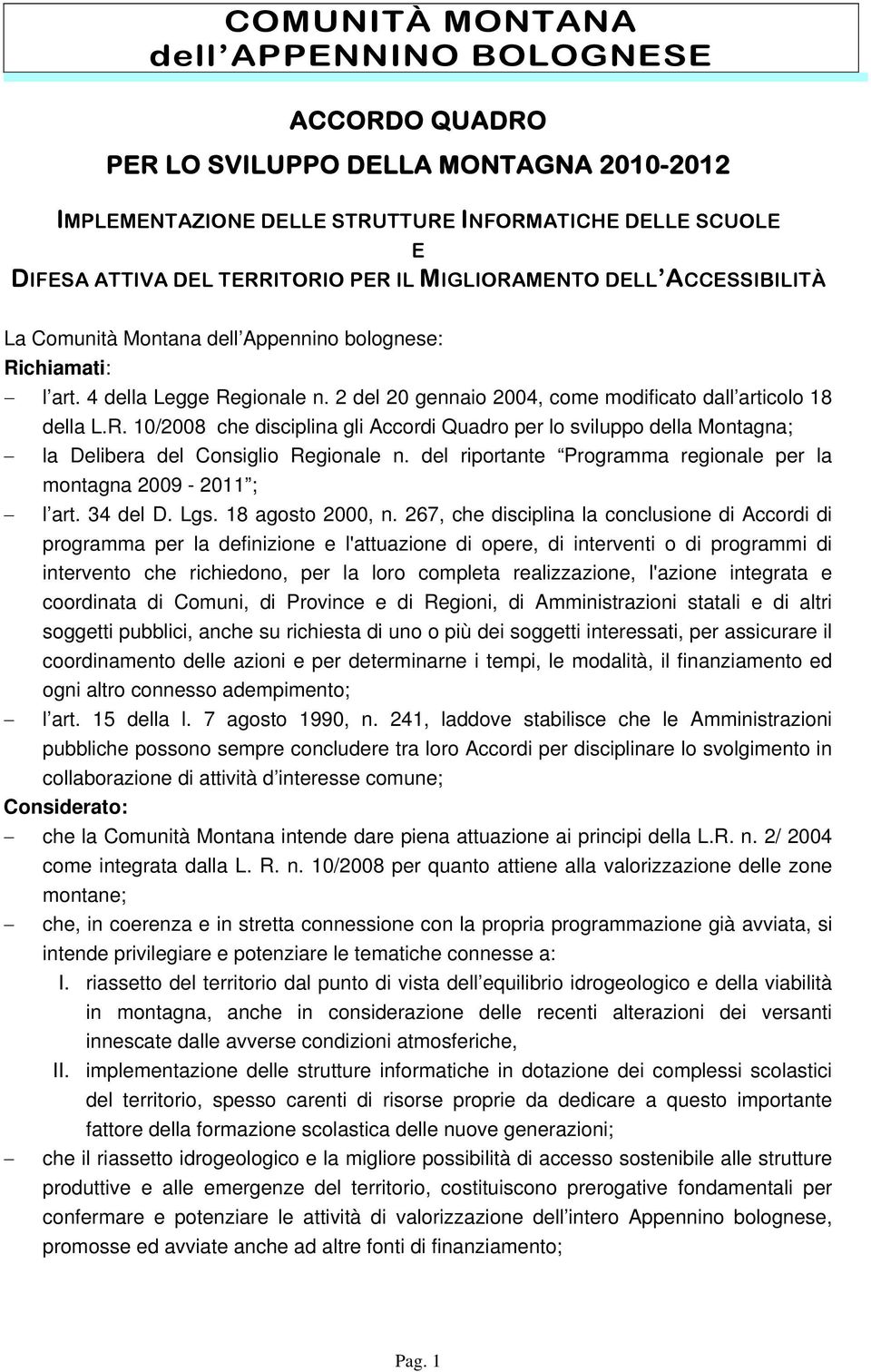 del riportante Programma regionale per la montagna 2009-2011 ; l art. 34 del D. Lgs. 18 agosto 2000, n.