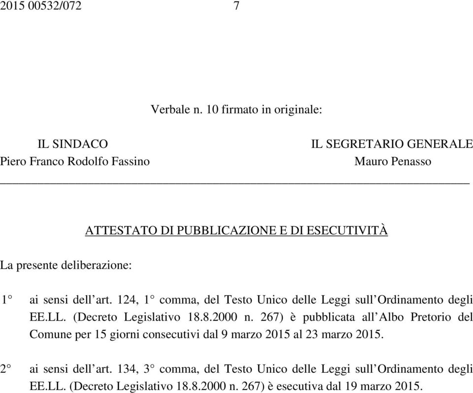 presente deliberazione: 1 ai sensi dell art. 124, 1 comma, del Testo Unico delle Leggi sull Ordinamento degli EE.LL. (Decreto Legislativo 18.8.2000 n.