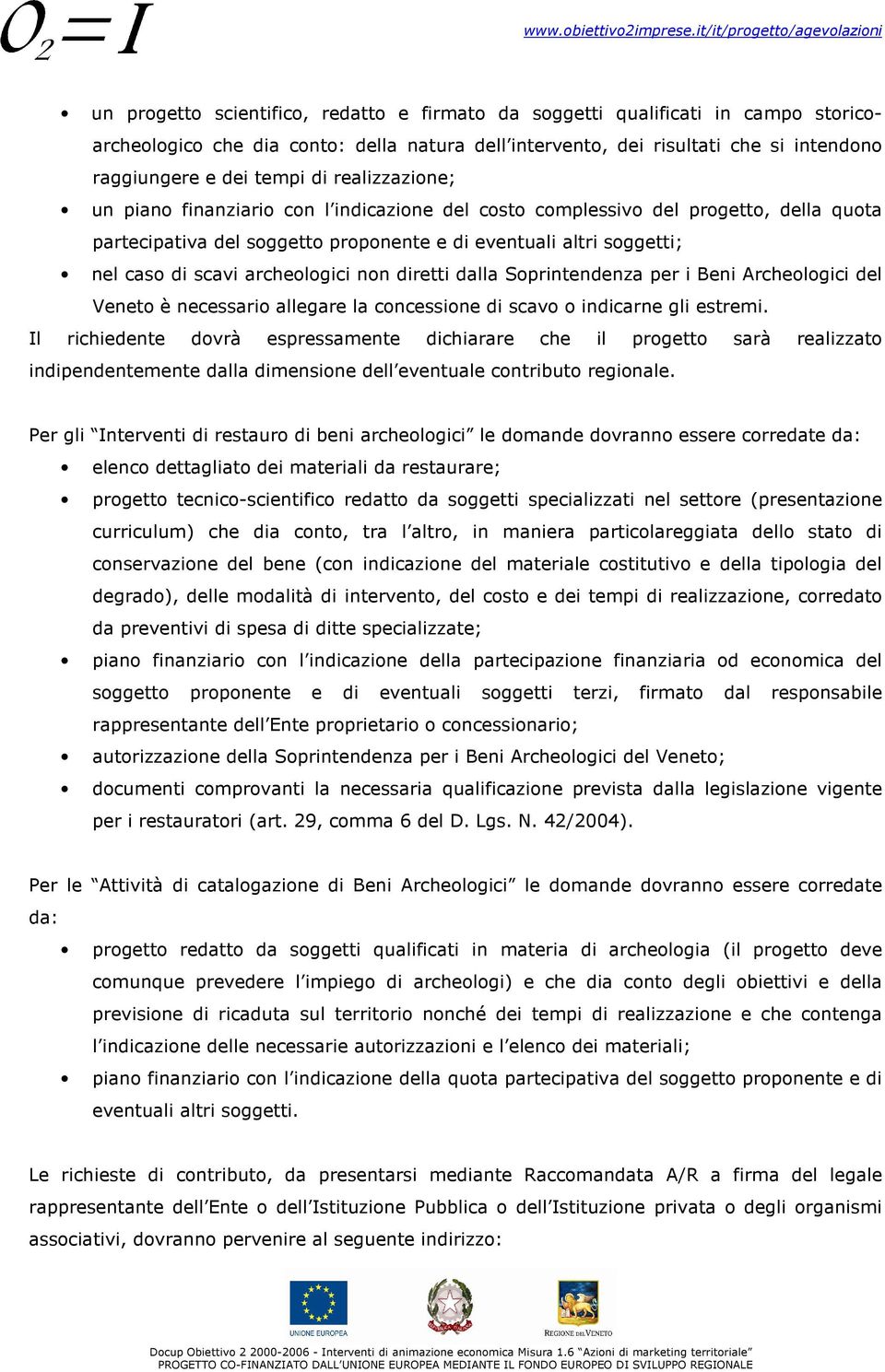 archeologici non diretti dalla Soprintendenza per i Beni Archeologici del Veneto è necessario allegare la concessione di scavo o indicarne gli estremi.