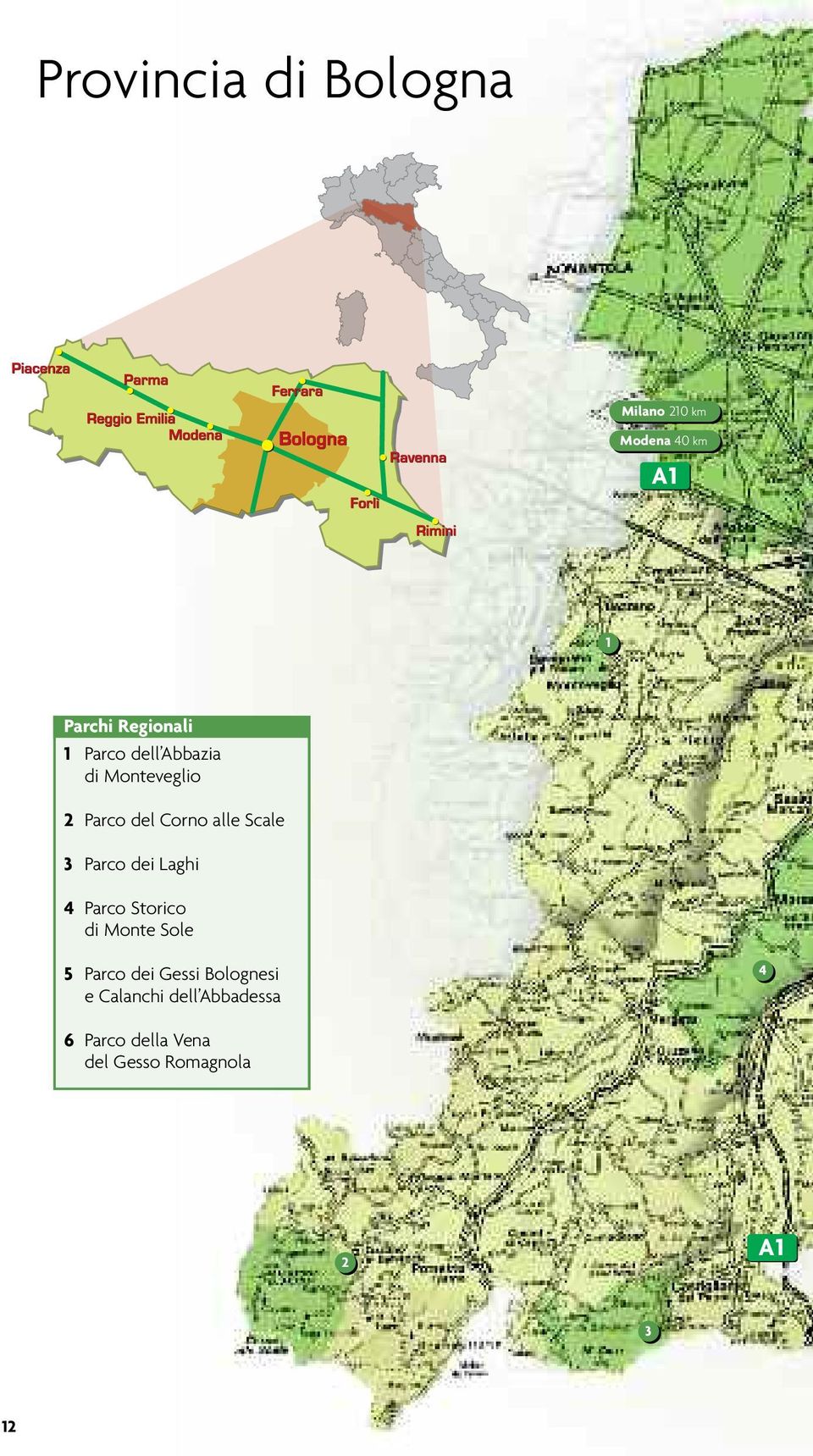 dei Laghi 4 Parco Storico di Monte Sole 5 Parco dei Gessi Bolognesi e