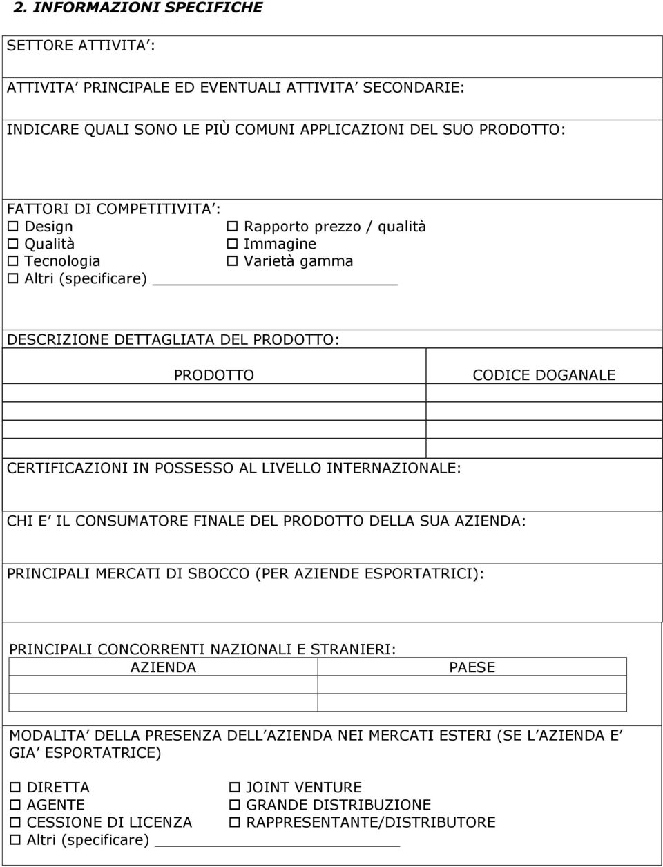 INTERNAZIONALE: CHI E IL CONSUMATORE FINALE DEL PRODOTTO DELLA SUA AZIENDA: PRINCIPALI MERCATI DI SBOCCO (PER AZIENDE ESPORTATRICI): PRINCIPALI CONCORRENTI NAZIONALI E STRANIERI: AZIENDA PAESE