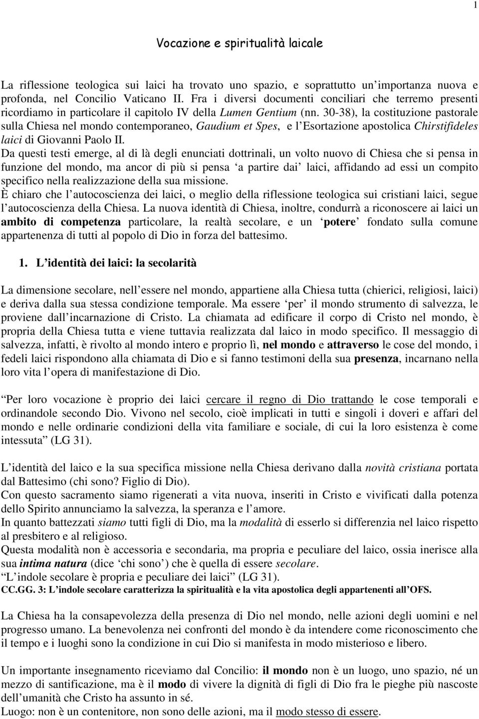 30-38), la costituzione pastorale sulla Chiesa nel mondo contemporaneo, Gaudium et Spes, e l Esortazione apostolica Chirstifideles laici di Giovanni Paolo II.