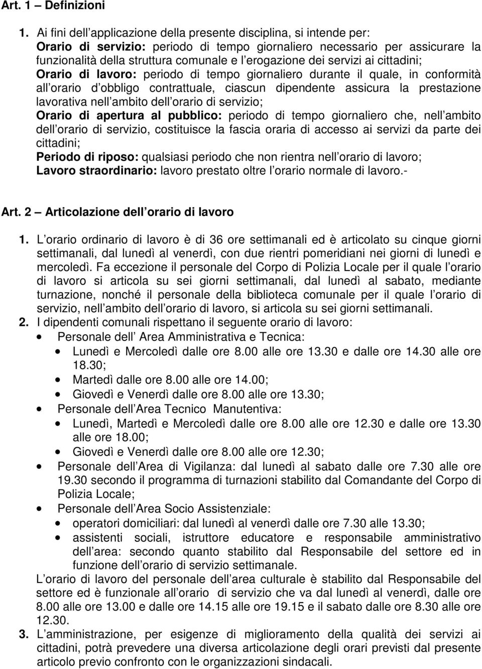 dei servizi ai cittadini; Orario di lavoro: periodo di tempo giornaliero durante il quale, in conformità all orario d obbligo contrattuale, ciascun dipendente assicura la prestazione lavorativa nell