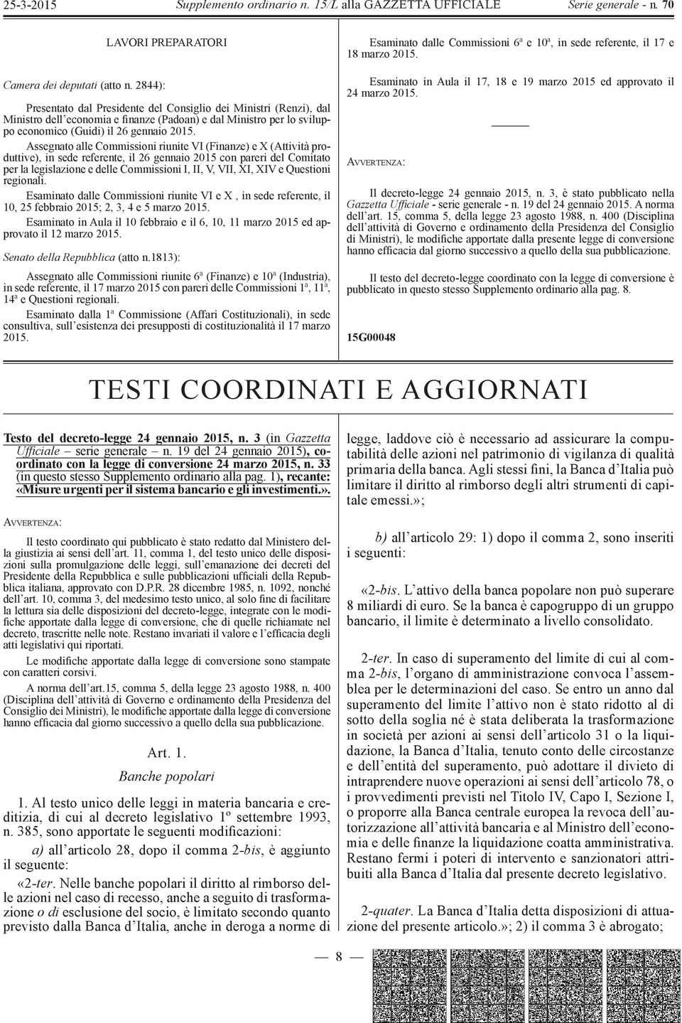 2015. Assegnato alle Commissioni riunite VI (Finanze) e X (Attività produttive), in sede referente, il 26 gennaio 2015 con pareri del Comitato per la legislazione e delle Commissioni I, II, V, VII,