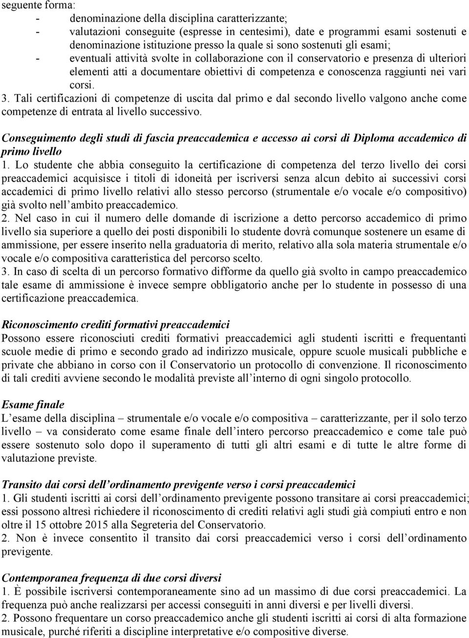 vari corsi. 3. Tali certificazioni di competenze di uscita dal primo e dal secondo livello valgono anche come competenze di entrata al livello successivo.