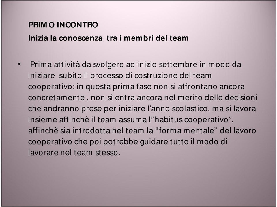 merito delle decisioni che andranno prese per iniziare l anno scolastico, ma si lavora insieme affinchè il team assuma l habitus