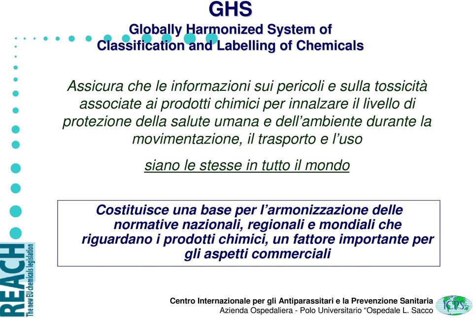 durante la movimentazione, il trasporto e l uso siano le stesse in tutto il mondo Costituisce una base per l armonizzazione