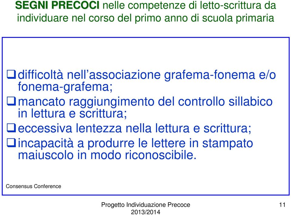 raggiungimento del controllo sillabico in lettura e scrittura; eccessiva lentezza nella lettura e