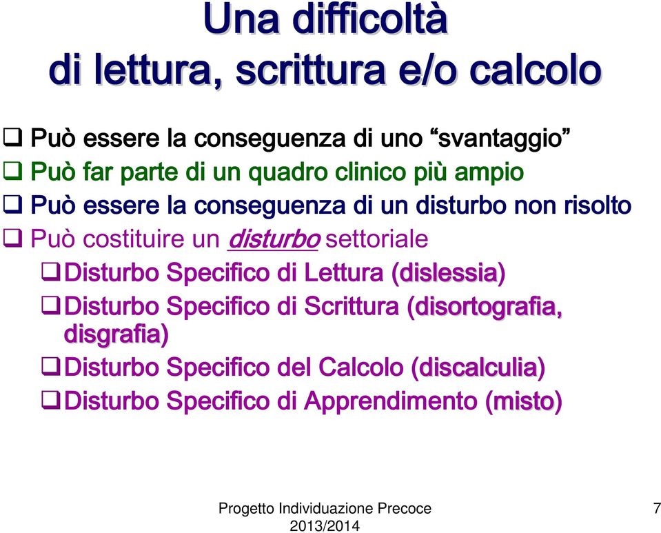 settoriale Disturbo Specifico di Lettura (dislessia dislessia) Disturbo Specifico di Scrittura (disortografia