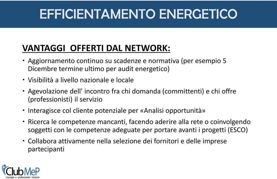 servizio Interagisce col cliente potenziale per «Analisi opportunità» Ricerca le competenze mancanti, facendo aderire alla rete o coinvolgendo