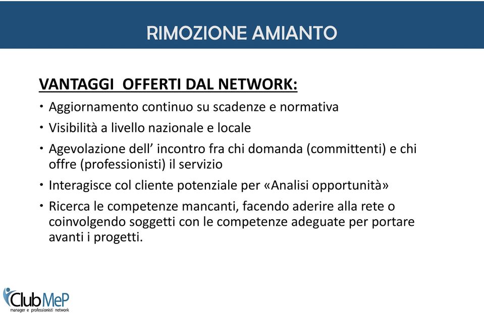 (professionisti) il servizio Interagisce col cliente potenziale per «Analisi opportunità» Ricerca le competenze