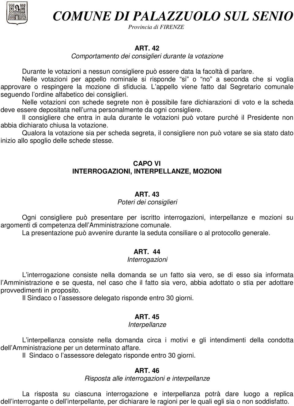 L appello viene fatto dal Segretario comunale seguendo l ordine alfabetico dei consiglieri.