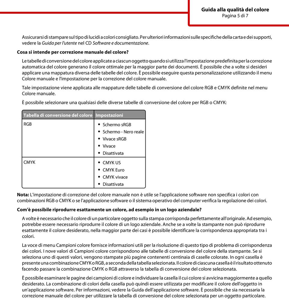 Le tabelle di conversione del colore applicate a ciascun oggetto quando si utilizza l'impostazione predefinita per la correzione automatica del colore generano il colore ottimale per la maggior parte