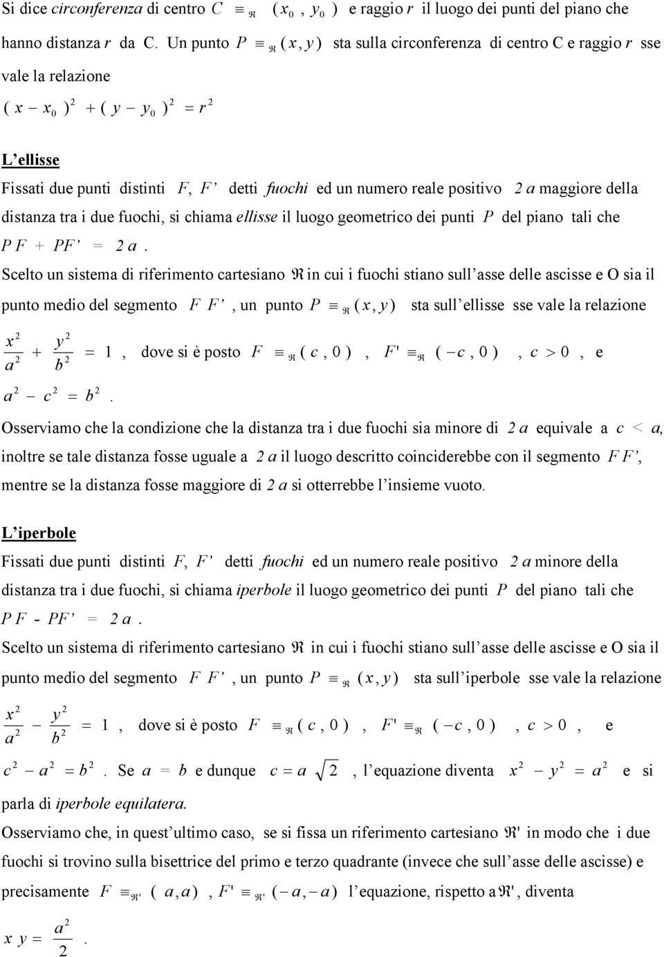 il puto medio del segmeto F F u puto P st sull ellisse sse vle l relzioe dove si è posto F F' e Osservimo he l odizioe he l distz tr i due uohi si miore di equivle ioltre se tle distz osse ugule il