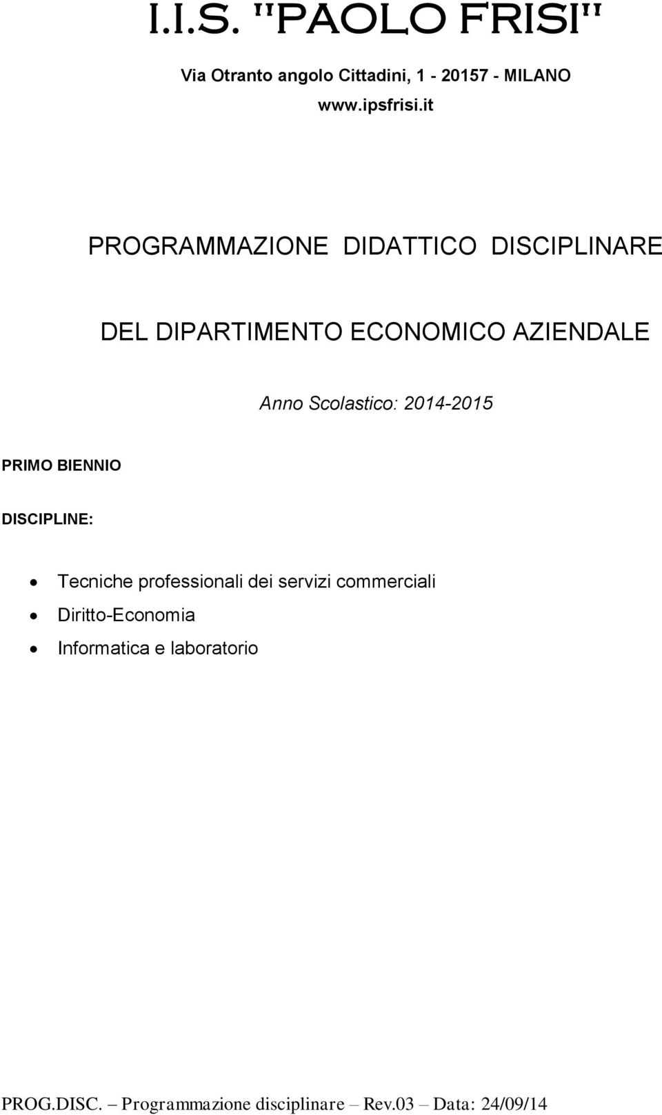 Scolastico: 2014-2015 PRIMO BIENNIO DISCIPLINE: Tecniche professionali dei servizi