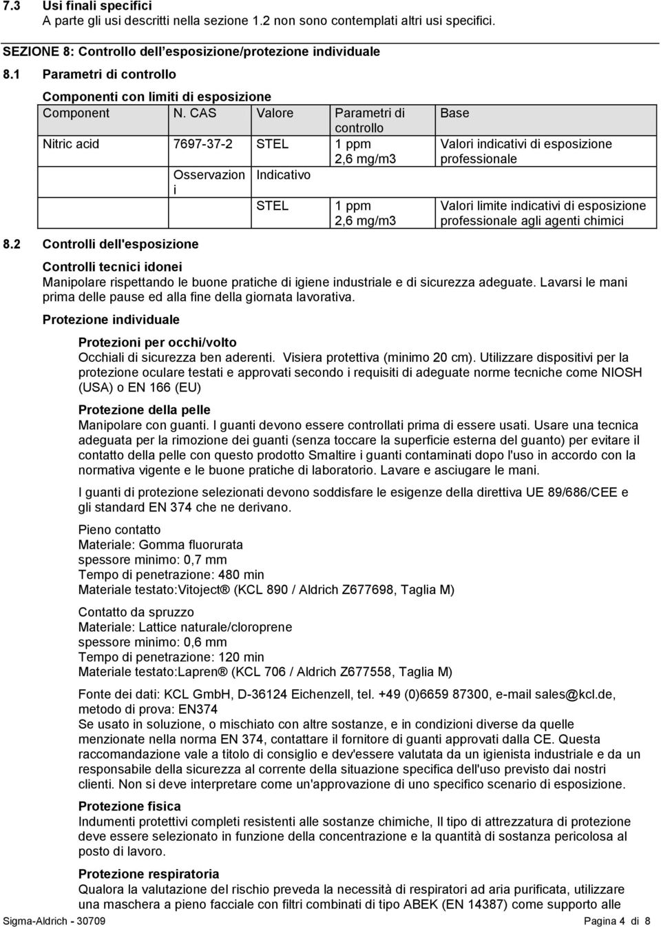 2 Controlli dell'esposizione Osservazion i Indicativo STEL 2,6 mg/m3 1 ppm 2,6 mg/m3 Sigma-Aldrich - 30709 Pagina 4 di 8 Base Valori indicativi di esposizione professionale Valori limite indicativi