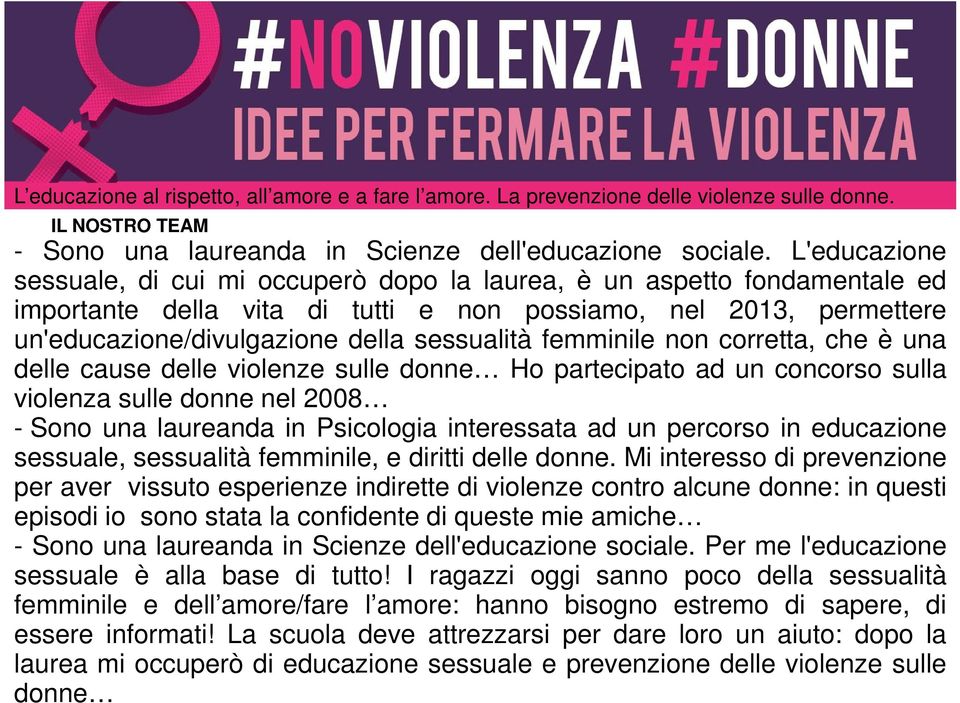 femminile non corretta, che è una delle cause delle violenze sulle donne Ho partecipato ad un concorso sulla violenza sulle donne nel 2008 - Sono una laureanda in Psicologia interessata ad un