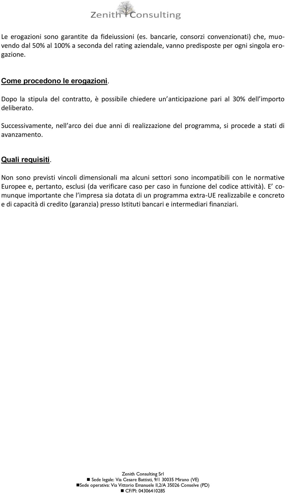 Successivamente, nell arco dei due anni di realizzazione del programma, si procede a stati di avanzamento. Quali requisiti.